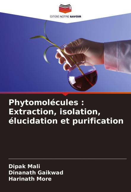 Phytomolécules : Extraction, isolation, élucidation et purification - Dipak Mali, Dinanath Gaikwad, Harinath More