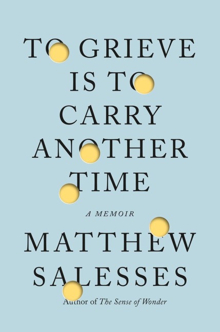 To Grieve Is to Carry Another Time - Matthew Salesses