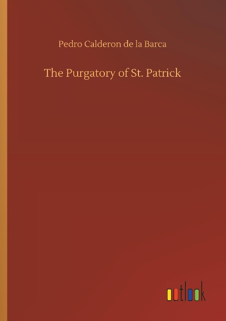 The Purgatory of St. Patrick - Pedro Calderon De La Barca