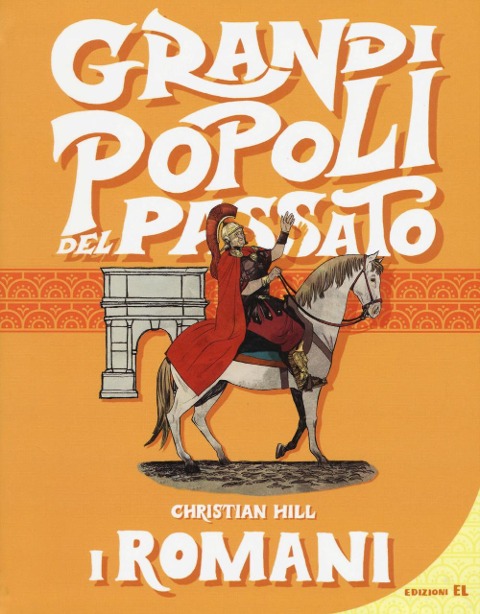 I romani. Grandi popoli del passato - Christian Hill