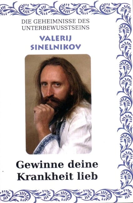 Gewinne Deine Krankheit lieb! - Valerij Sinelnikov