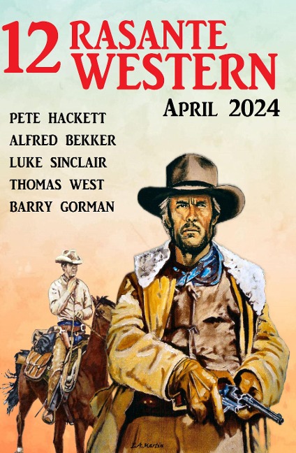12 Rasante Western April 2024 - Alfred Bekker, Pete Hackett, Barry Gorman, Luke Sinclair, Thomas West