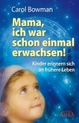 Cover-Bild zum Titel 'Mama, ich war schon einmal erwachsen! Kinder erinnern sich an frühere Leben' von 'Carol Bowman'