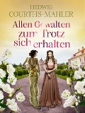 Cover-Bild zum Titel 'Allen Gewalten zum Trotz sich erhalten' von 'Hedwig Courths-Mahler'