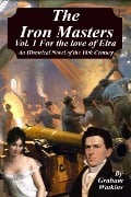 The Iron Masters -Volume 1 For the Love of Eira. - Graham Watkins