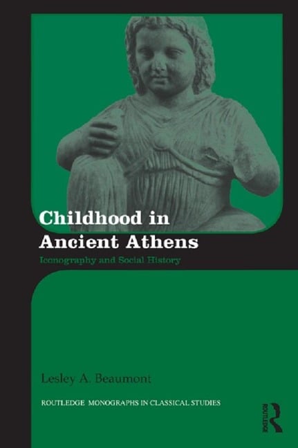 Childhood in Ancient Athens - Lesley A. Beaumont
