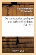 Cover-Bild zum Titel 'de la Décoration Appliquée Aux Édifices (3e Édition)' von 'Eugène-Emmanuel Viollet-Le-Duc'