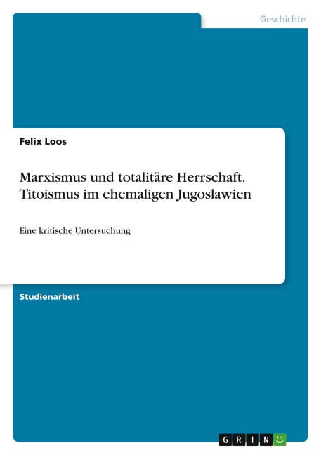 Marxismus und totalitäre Herrschaft. Titoismus im ehemaligen Jugoslawien - Felix Loos