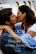 Heirate nie einen Italiener - Lucy Gordon