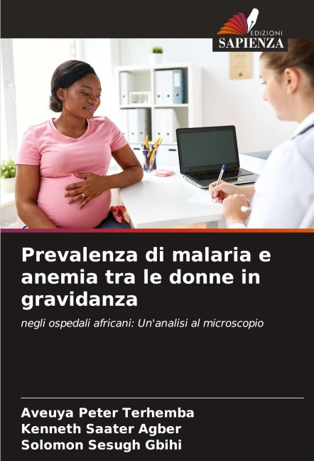 Prevalenza di malaria e anemia tra le donne in gravidanza - Aveuya Peter Terhemba, Kenneth Saater Agber, Solomon Sesugh Gbihi