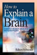 Cover-Bild zum Titel 'How to Explain a Brain' von 'Robert Sylwester'
