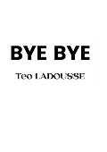 Bye Bye - Teo Ladousse