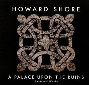 A Palace Upon The Ruins (Selected Works) - Howard Shore