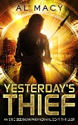 Yesterday's Thief: An Eric Beckman Paranormal Sci-Fi Thriller - Al Macy
