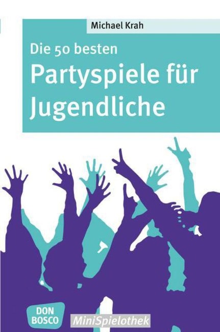 Die 50 besten Partyspiele für Jugendliche - Michael Krah