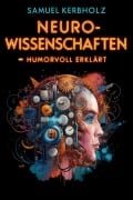 Cover-Bild zum Titel 'Neurowissenschaften - humorvoll erklärt' von 'Samuel Kerbholz'