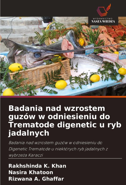 Badania nad wzrostem guzów w odniesieniu do Trematode digenetic u ryb jadalnych - Rakhshinda K. Khan, Nasira Khatoon, Rizwana A. Ghaffar