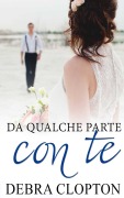 Da qualche parte con te - Debra Clopton