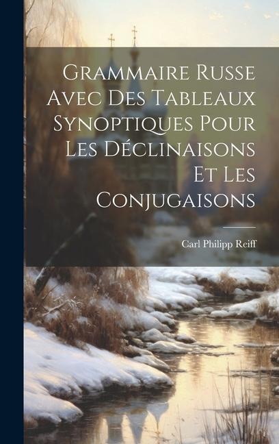 Grammaire Russe Avec Des Tableaux Synoptiques Pour Les Déclinaisons Et Les Conjugaisons - Carl Philipp Reiff