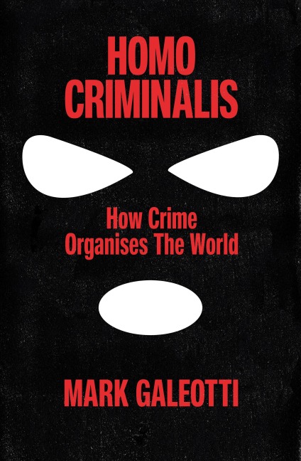 Homo Criminalis - Mark Galeotti