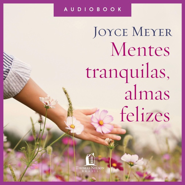Mentes tranquilas, almas felizes - Joyce Meyer