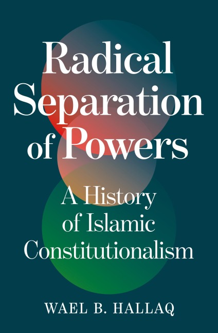 Radical Separation of Powers - Wael Hallaq
