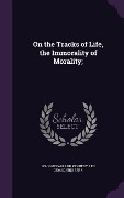 Cover-Bild zum Titel 'On the Tracks of Life, the Immorality of Morality;' von 'John McFarland Kennedy, Leo Gioacchino Sera'