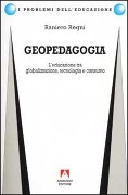 Geopedagogia. L'educazione tra globalizzazione, tecnologia e consumo - Raniero Regni