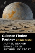 Science Fiction Fantasy Großband 1/2024 - Alfred Bekker, Brian Carisi, Arthur Leo Zagat