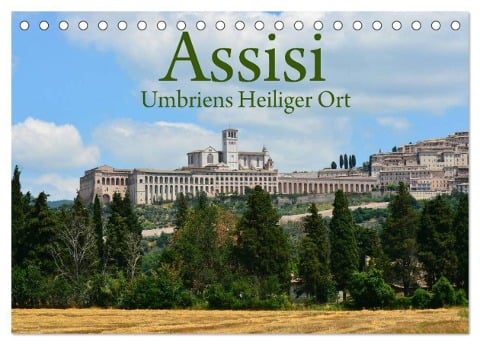 Assisi Umbriens Heiliger Ort (Tischkalender 2024 DIN A5 quer), CALVENDO Monatskalender - Anke van Wyk - www. germanpix. net