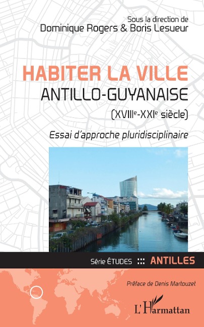 Habiter la ville antillo-guyanaise (XVIIIe-XXIe siecle) - Rogers Dominique Rogers
