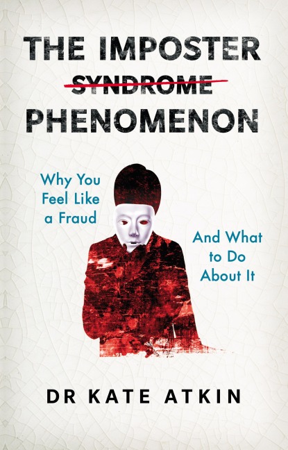 The Imposter Phenomenon: Why you feel like a fraud and what to do about it - Kate Atkin