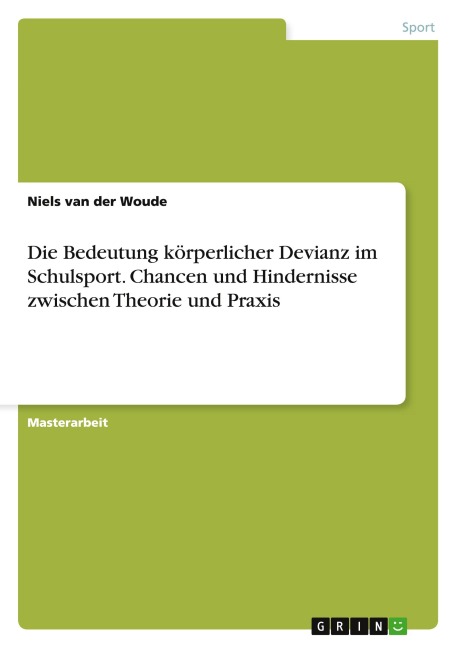Die Bedeutung körperlicher Devianz im Schulsport. Chancen und Hindernisse zwischen Theorie und Praxis - Niels van der Woude