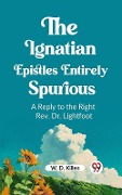 Cover-Bild zum Titel 'Ignatian Epistles Entirely Spurious A Reply to the Right Rev. Dr. Lightfoot' von 'W. D. Killen'