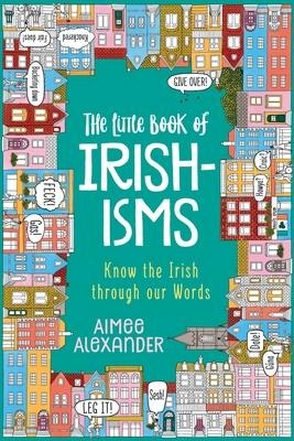 The Little Book of Irishisms - Aimee Alexander