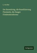 Cover-Bild zum Titel 'Der Burenkrieg, die Russifizierung Finnlands, die Haager Friedenskonferenz' von 'L. von Bar'