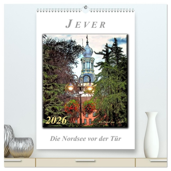 Jever - die Nordsee vor der Tür (hochwertiger Premium Wandkalender 2026 DIN A2 hoch), Kunstdruck in Hochglanz - Peter Roder