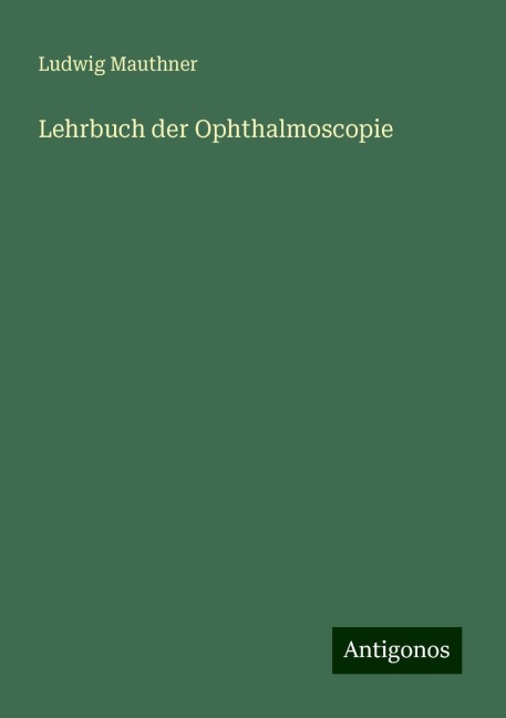 Lehrbuch der Ophthalmoscopie - Ludwig Mauthner