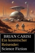 Ein kosmischer Reisender: Science Fiction - Brian Carisi