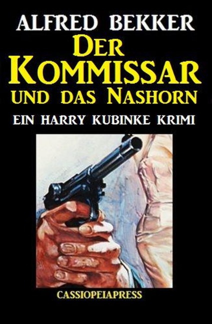 Der Kommissar und das Nashorn: Ein Harry Kubinke Krimi - Alfred Bekker
