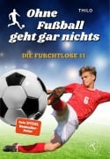 Cover-Bild zum Titel 'Ohne Fußball geht gar nichts - Die furchtlose 11' von 'Thilo'