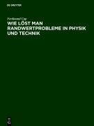 Cover-Bild zum Titel 'Wie löst man Randwertprobleme in Physik und Technik' von 'Ferdinand Cap'