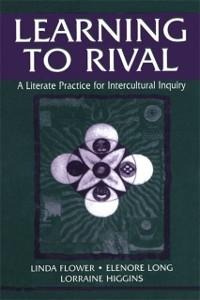 Learning to Rival - Linda Flower, Elenore Long, Lorraine Higgins