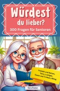 Cover-Bild zum Titel 'Würdest du lieber - 300 Fragen für Senioren - Freizeit und Reisen, Tiere, Lustiges, Essen und Trinken, Alltag' von 'Vera Enzian'