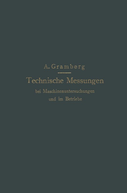 Technische Messungen bei Maschinenuntersuchungen und im Betriebe - Anton Gramberg