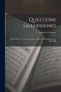 Questions Sahariennes: Touat, Châamba, Touareg. Mission Dans Le Sud Algerien Juin-Août 1890 - Alfred Le Chatelier