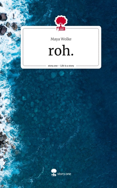 roh.. Life is a Story - story.one - Maya Wolke