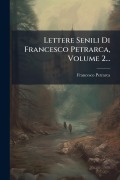 Cover-Bild zum Titel 'Lettere Senili Di Francesco Petrarca, Volume 2...' von 'Francesco Petrarca'