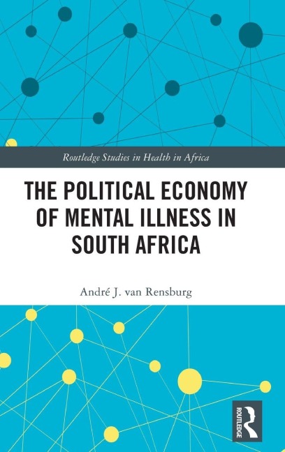 The Political Economy of Mental Illness in South Africa - André J van Rensburg