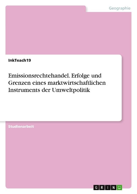 Emissionsrechtehandel. Erfolge und Grenzen eines marktwirtschaftlichen Instruments der Umweltpolitik - Inkteach19